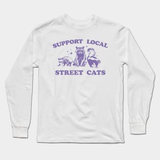 Support Your Local Street Cats Graphic T-Shirt, funny raccoon meme shirt, Vintage Raccoon T Shirt, Nostalgia Long Sleeve T-Shirt